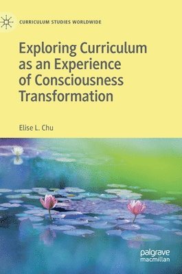 bokomslag Exploring Curriculum as an Experience of Consciousness Transformation