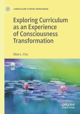 bokomslag Exploring Curriculum as an Experience of Consciousness Transformation