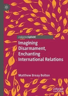bokomslag Imagining Disarmament, Enchanting International Relations