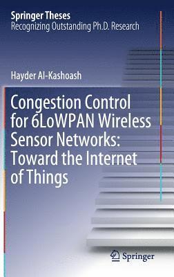 Congestion Control for 6LoWPAN Wireless Sensor Networks: Toward the Internet of Things 1