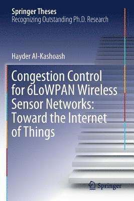 Hayder Al-Kashoash - Congestion Control for 6LoWPAN Wireless Sensor Networks: Toward the Internet of Things, Häftad