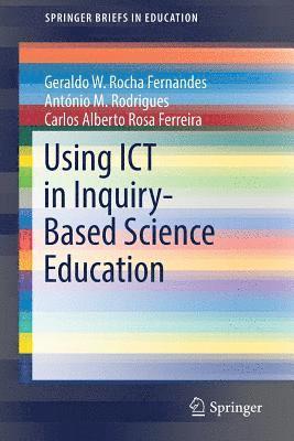 Geraldo W. Rocha Fernandes, António M. Rodrigues, Carlos Alberto Rosa Ferreira - Using ICT in Inquiry-Based Science Education, Häftad