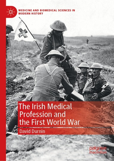 David Durnin - Irish Medical Profession and the First World War, Inbunden