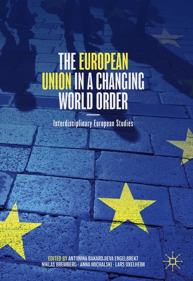 Antonina Bakardjieva Engelbrekt, Niklas Bremberg, Anna Michalski, Lars Oxelheim - European Union in a Changing World Order, Inbunden