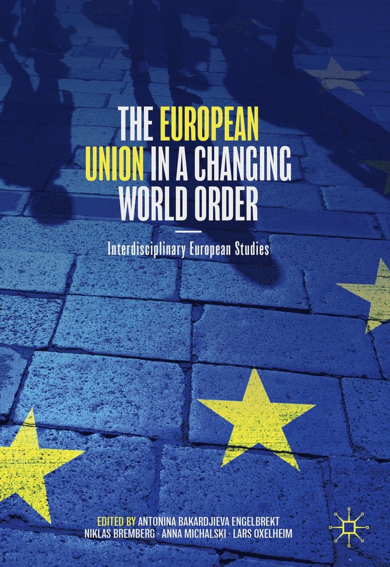 Antonina Bakardjieva Engelbrekt, Niklas Bremberg, Anna Michalski, Lars Oxelheim - European Union in a Changing World Order, Inbunden