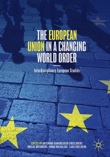Antonina Bakardjieva Engelbrekt, Niklas Bremberg, Anna Michalski, Lars Oxelheim - European Union in a Changing World Order, Häftad