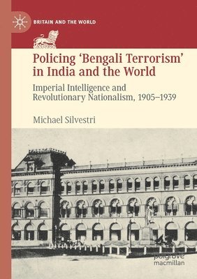 bokomslag Policing 'Bengali Terrorism' in India and the World