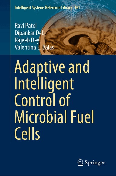 Ravi Patel, Dipankar Deb, Rajeeb Dey, Valentina E. Balas - Adaptive and Intelligent Control of Microbial Fuel Cells, Inbunden
