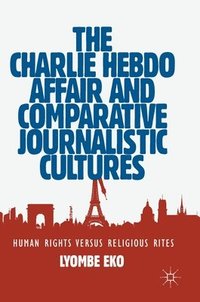 bokomslag The Charlie Hebdo Affair and Comparative Journalistic Cultures