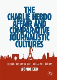 bokomslag The Charlie Hebdo Affair and Comparative Journalistic Cultures