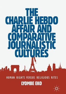 Lyombe Eko - Charlie Hebdo Affair and Comparative Journalistic Cultures, Häftad