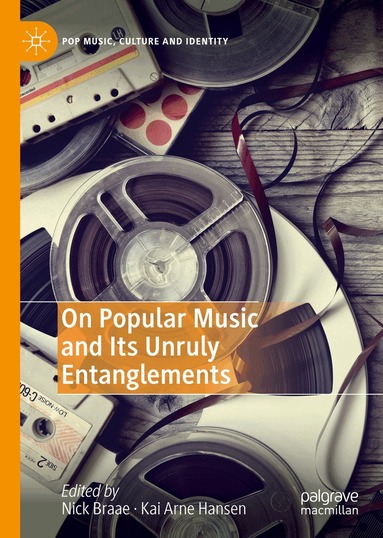 Nick Braae, Kai Arne Hansen - On Popular Music and Its Unruly Entanglements, Inbunden