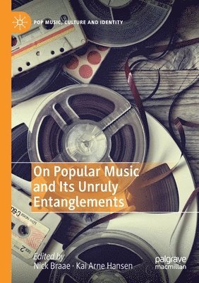 bokomslag On Popular Music and Its Unruly Entanglements