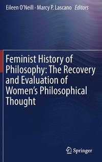 bokomslag Feminist History of Philosophy: The Recovery and Evaluation of Women's Philosophical Thought