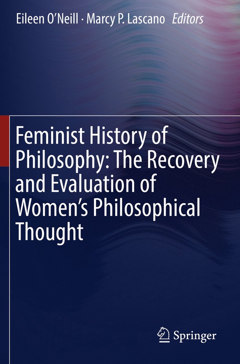 Eileen O’Neill, Marcy P. Lascano, Eileen O'Neill - Feminist History of Philosophy: The Recovery and Evaluation of Women's Philosophical Thought, Häftad