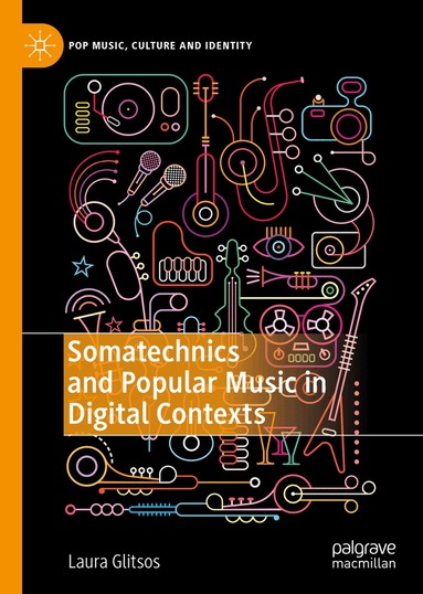 Laura Glitsos - Somatechnics and Popular Music in Digital Contexts, Inbunden