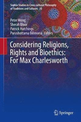 bokomslag Considering Religions, Rights and Bioethics: For Max Charlesworth