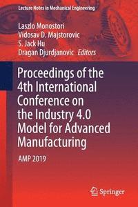 bokomslag Proceedings of the 4th International Conference on the Industry 4.0 Model for Advanced Manufacturing