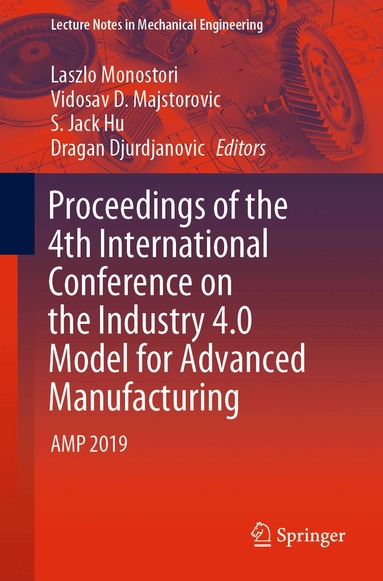 Laszlo Monostori, Vidosav D. Majstorovic, S. Jack Hu, Dragan Djurdjanovic - Proceedings of the 4th International Conference on the Industry 4.0 Model for Advanced Manufacturing, Häftad
