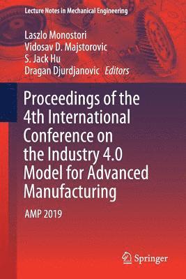 Proceedings of the 4th International Conference on the Industry 4.0 Model for Advanced Manufacturing 1