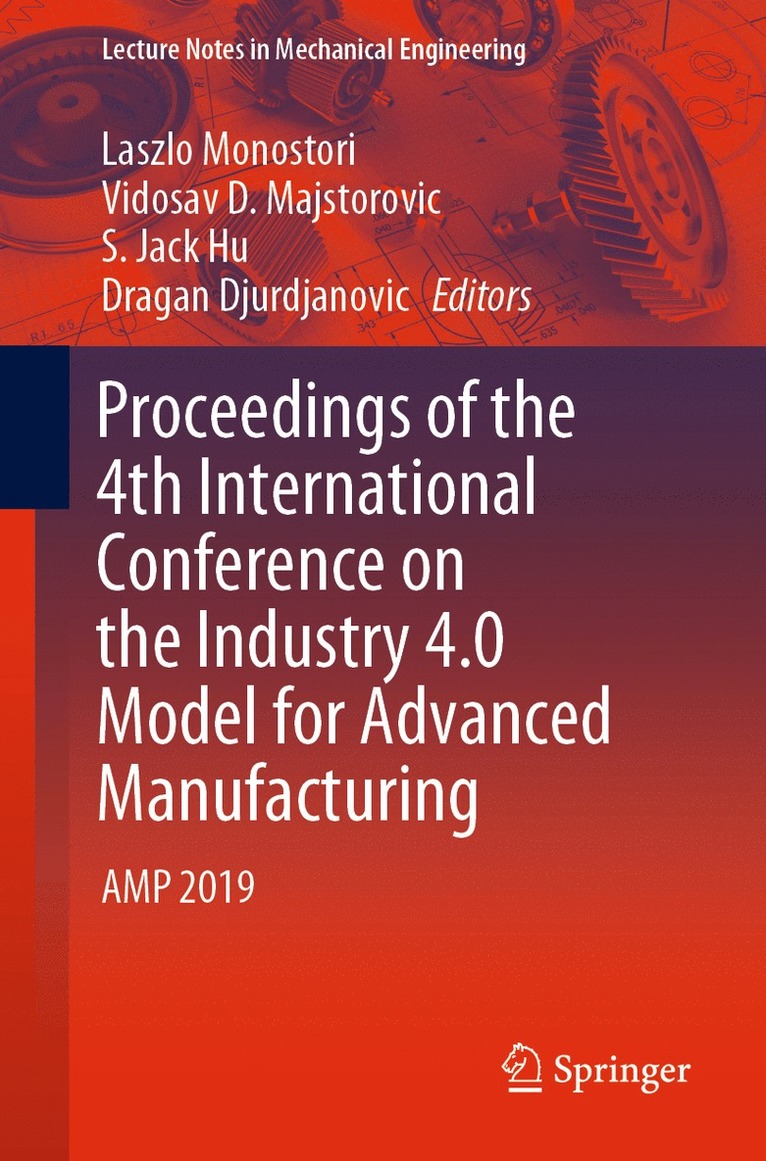 Laszlo Monostori, Vidosav D. Majstorovic, S. Jack Hu, Dragan Djurdjanovic - Proceedings of the 4th International Conference on the Industry 4.0 Model for Advanced Manufacturing, Häftad