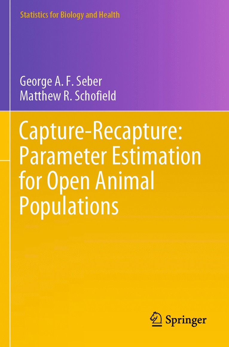 George A. F. Seber, Matthew R. Schofield - Capture-Recapture: Parameter Estimation for Open Animal Populations, Häftad