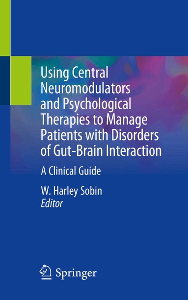 W. Harley Sobin - Using Central Neuromodulators and Psychological Therapies to Manage Patients with Disorders of Gut-Brain Interaction, Häftad