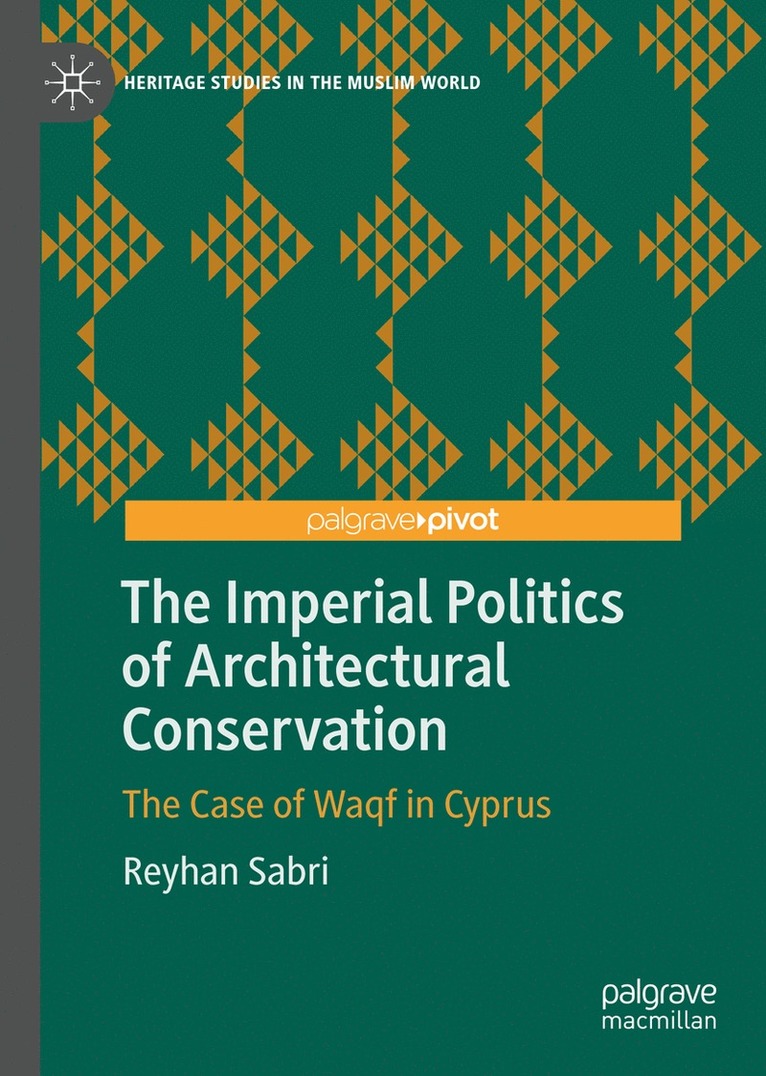 Reyhan Sabri - Imperial Politics of Architectural Conservation, Inbunden