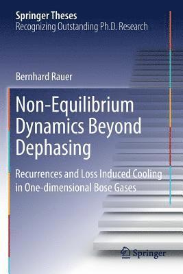 Bernhard Rauer - Non-Equilibrium Dynamics Beyond Dephasing: Recurrences and Loss Induced Cooling in One-dimensional Bose Gases, Häftad