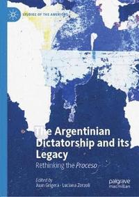 bokomslag The Argentinian Dictatorship and its Legacy