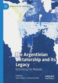 bokomslag The Argentinian Dictatorship and its Legacy
