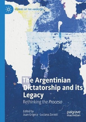 Juan Grigera, Luciana Zorzoli - Argentinian Dictatorship and its Legacy, Häftad