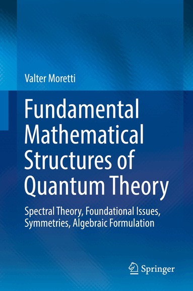 Valter Moretti - Fundamental Mathematical Structures of Quantum Theory, Inbunden