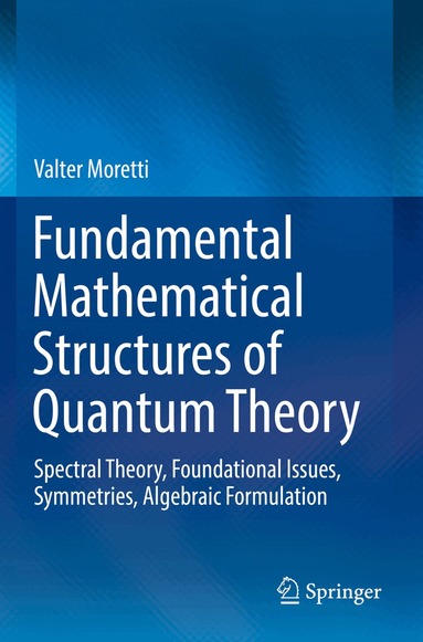 Valter Moretti - Fundamental Mathematical Structures of Quantum Theory, Häftad