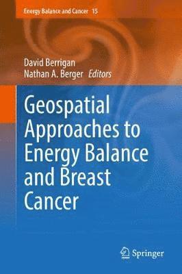 David Berrigan, Nathan A. Berger - Geospatial Approaches to Energy Balance and Breast Cancer, Inbunden