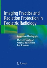 bokomslag Imaging Practice and Radiation Protection in Pediatric Radiology