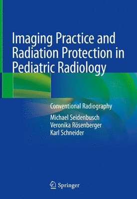 bokomslag Imaging Practice and Radiation Protection in Pediatric Radiology