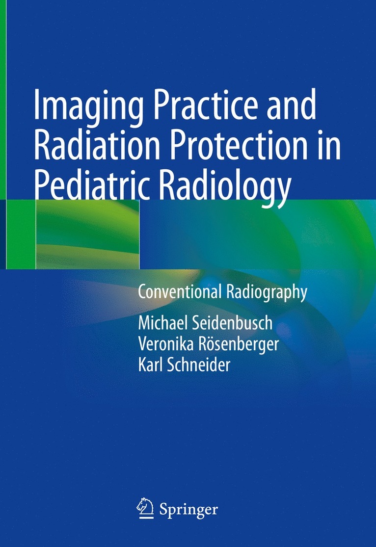 Michael Seidenbusch, Veronika Rösenberger, Karl Schneider - Imaging Practice and Radiation Protection in Pediatric Radiology, Inbunden