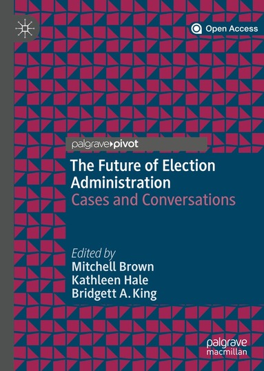 Mitchell Brown, Kathleen Hale, Bridgett A. King - Future of Election Administration, Inbunden