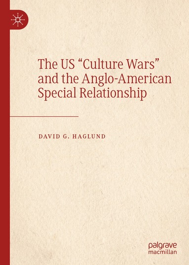 David G. Haglund - US "Culture Wars" and the Anglo-American Special Relationship, Inbunden