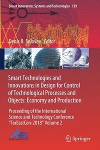 bokomslag Smart Technologies and Innovations in Design for Control of Technological Processes and Objects: Economy and Production