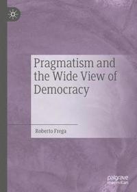 bokomslag Pragmatism and the Wide View of Democracy