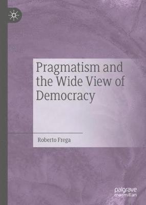 Pragmatism and the Wide View of Democracy 1