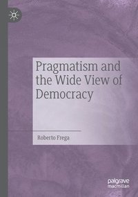 bokomslag Pragmatism and the Wide View of Democracy