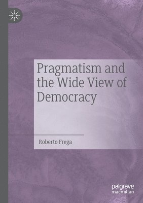 Pragmatism and the Wide View of Democracy 1