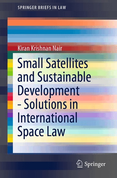 Kiran Krishnan Nair - Small Satellites and Sustainable Development - Solutions in International Space Law, Häftad
