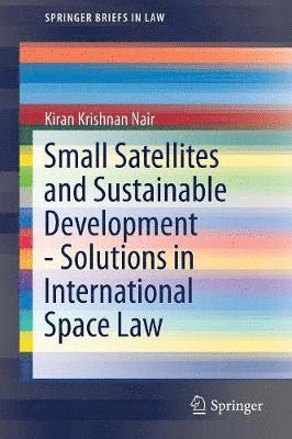 bokomslag Small Satellites and Sustainable Development - Solutions in International Space Law