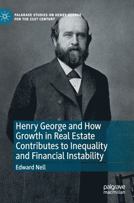 bokomslag Henry George and How Growth in Real Estate Contributes to Inequality and Financial Instability