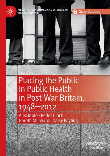 Alex Mold, Peder Clark, Gareth Millward, Daisy Payling - Placing the Public in Public Health in Post-War Britain, 1948–2012, Inbunden