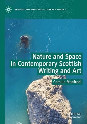Camille Manfredi - Nature and Space in Contemporary Scottish Writing and Art, Häftad